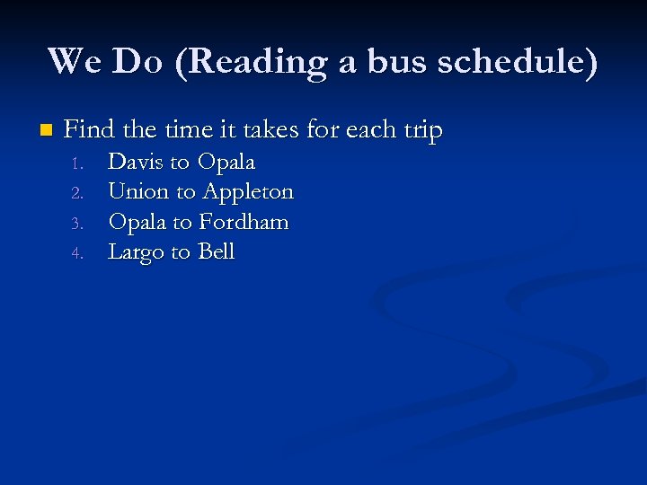We Do (Reading a bus schedule) n Find the time it takes for each