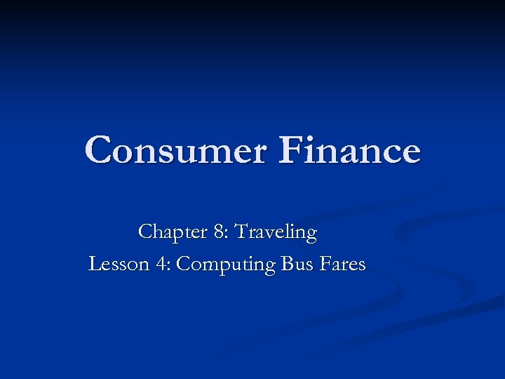Consumer Finance Chapter 8: Traveling Lesson 4: Computing Bus Fares 