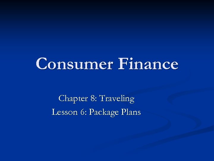 Consumer Finance Chapter 8: Traveling Lesson 6: Package Plans 