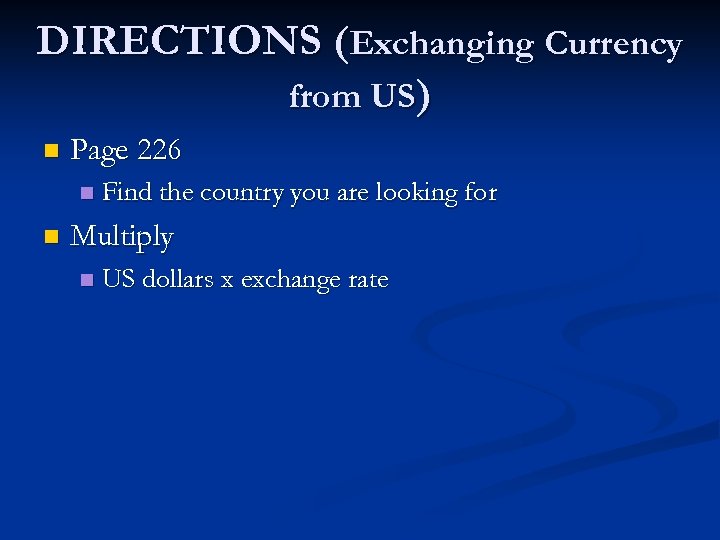 DIRECTIONS (Exchanging Currency from US) n Page 226 n n Find the country you