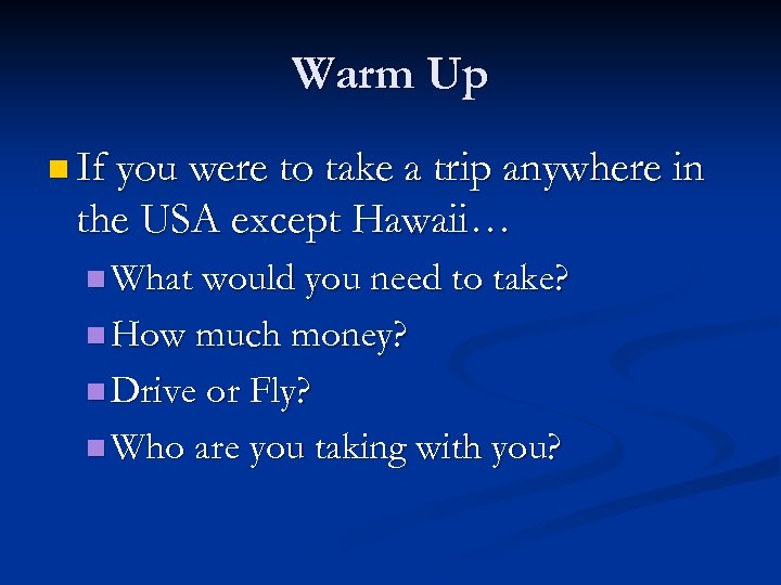Warm Up n If you were to take a trip anywhere in the USA