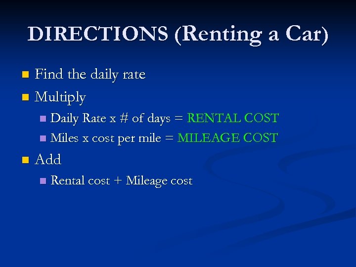 DIRECTIONS (Renting a Car) Find the daily rate n Multiply n Daily Rate x