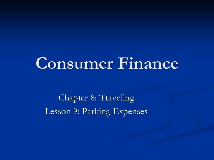 Consumer Finance Chapter 8: Traveling Lesson 9: Parking Expenses 