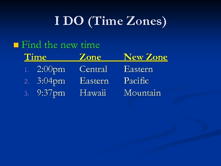 I DO (Time Zones) n Find the new time Time 1. 2: 00 pm
