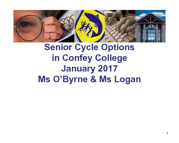 Senior Cycle Options in Confey College January 2017 Ms O’Byrne & Ms Logan 1