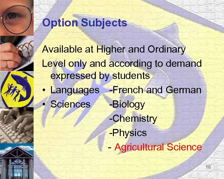 Option Subjects Available at Higher and Ordinary Level only and according to demand expressed