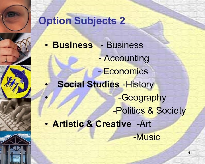Option Subjects 2 • Business - Accounting - Economics • Social Studies -History •
