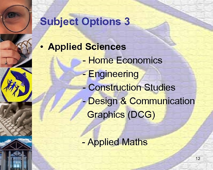 Subject Options 3 • Applied Sciences - Home Economics - Engineering - Construction Studies