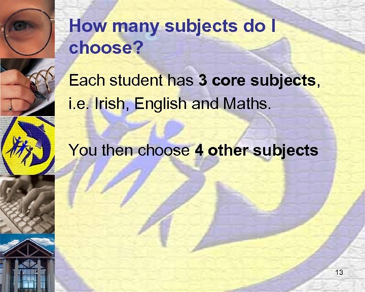 How many subjects do I choose? Each student has 3 core subjects, i. e.