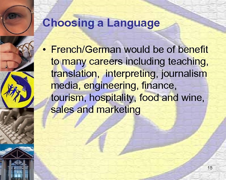 Choosing a Language • French/German would be of benefit to many careers including teaching,