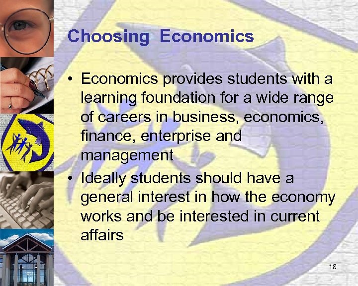 Choosing Economics • Economics provides students with a learning foundation for a wide range