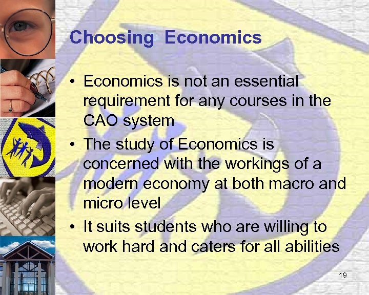 Choosing Economics • Economics is not an essential requirement for any courses in the