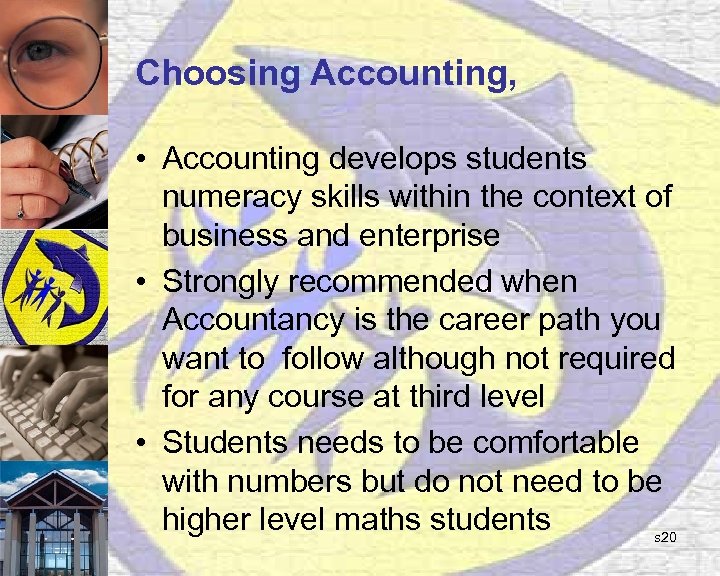 Choosing Accounting, • Accounting develops students numeracy skills within the context of business and