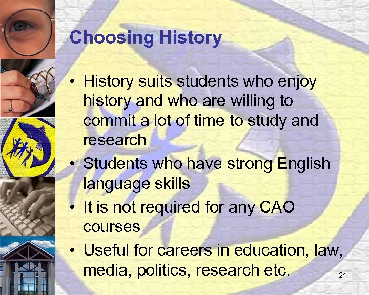 Choosing History • History suits students who enjoy history and who are willing to
