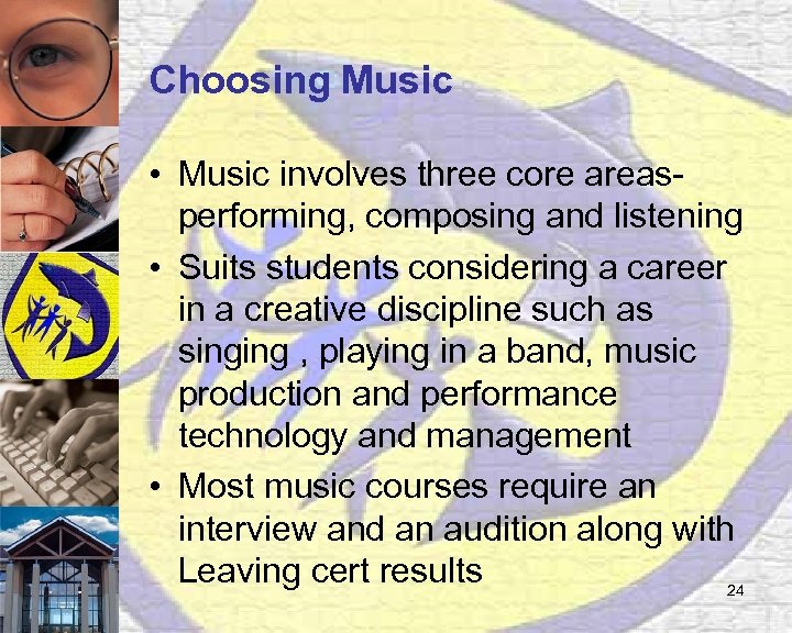 Choosing Music • Music involves three core areasperforming, composing and listening • Suits students