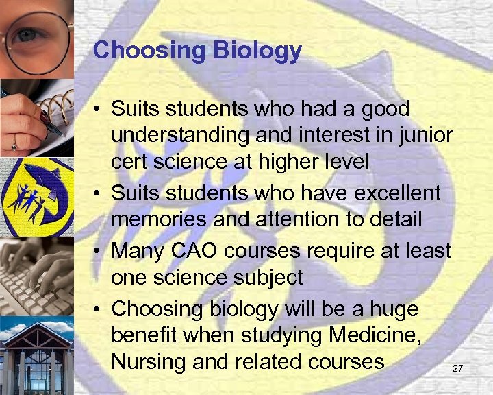Choosing Biology • Suits students who had a good understanding and interest in junior