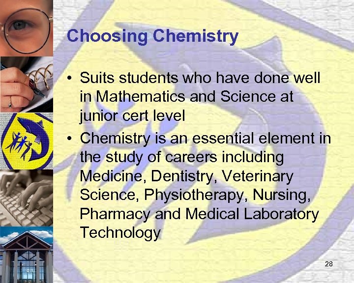 Choosing Chemistry • Suits students who have done well in Mathematics and Science at