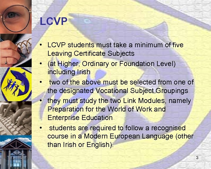 LCVP • LCVP students must take a minimum of five Leaving Certificate Subjects •