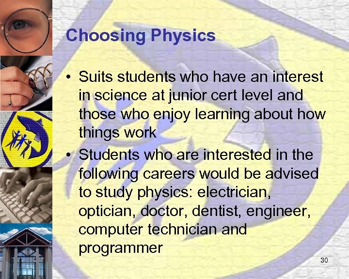 Choosing Physics • Suits students who have an interest in science at junior cert