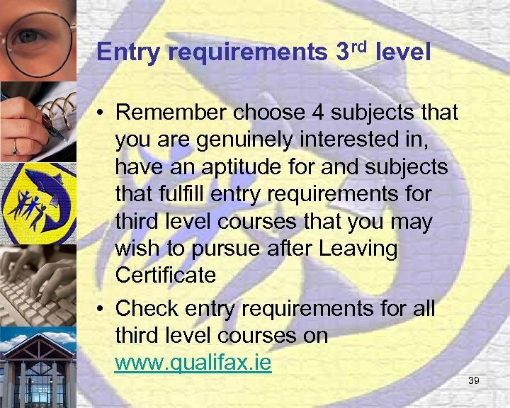 Entry requirements 3 rd level • Remember choose 4 subjects that you are genuinely