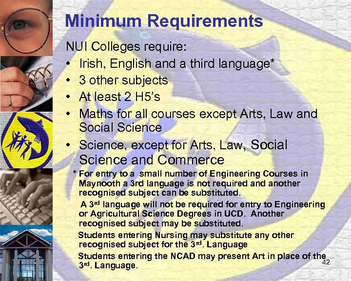 Minimum Requirements NUI Colleges require: • Irish, English and a third language* • 3