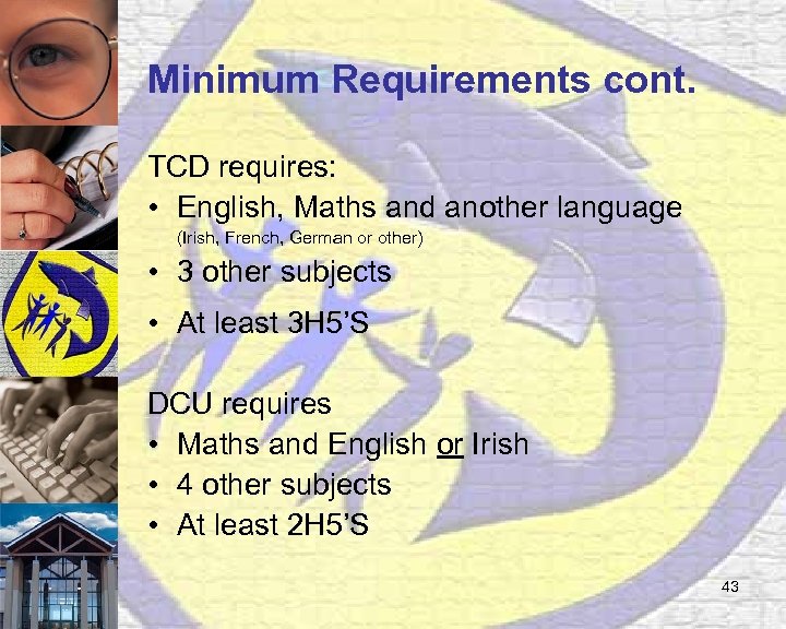 Minimum Requirements cont. TCD requires: • English, Maths and another language (Irish, French, German