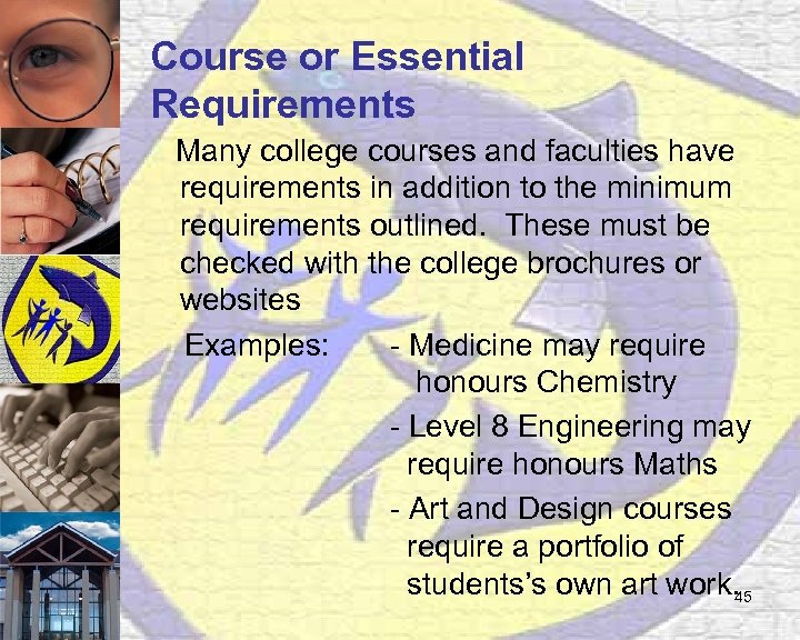 Course or Essential Requirements Many college courses and faculties have requirements in addition to