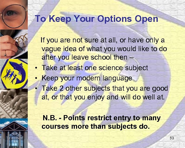 To Keep Your Options Open If you are not sure at all, or have