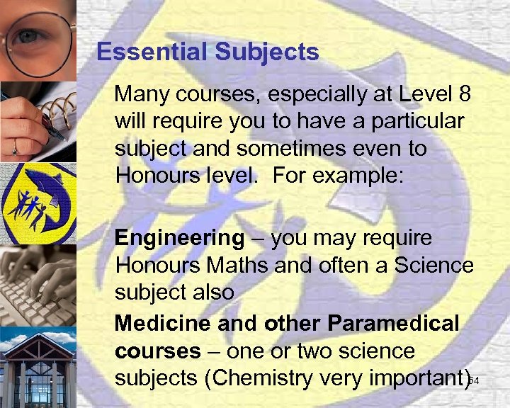 Essential Subjects Many courses, especially at Level 8 will require you to have a