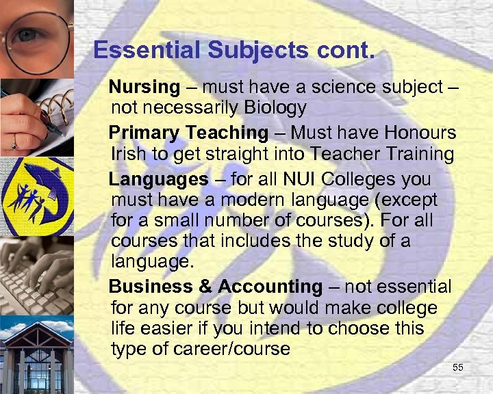 Essential Subjects cont. Nursing – must have a science subject – not necessarily Biology