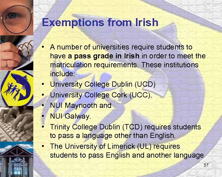 Exemptions from Irish • A number of universities require students to have a pass