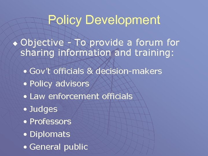 Policy Development u Objective - To provide a forum for sharing information and training: