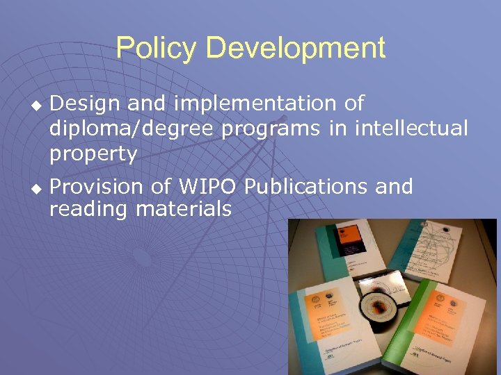 Policy Development u u Design and implementation of diploma/degree programs in intellectual property Provision