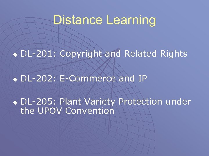 Distance Learning u DL-201: Copyright and Related Rights u DL-202: E-Commerce and IP u