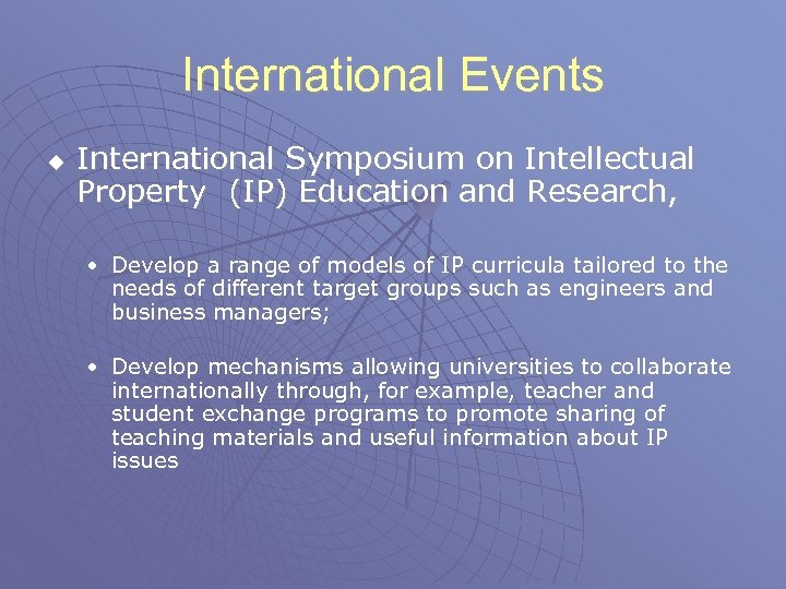 International Events u International Symposium on Intellectual Property (IP) Education and Research, • Develop