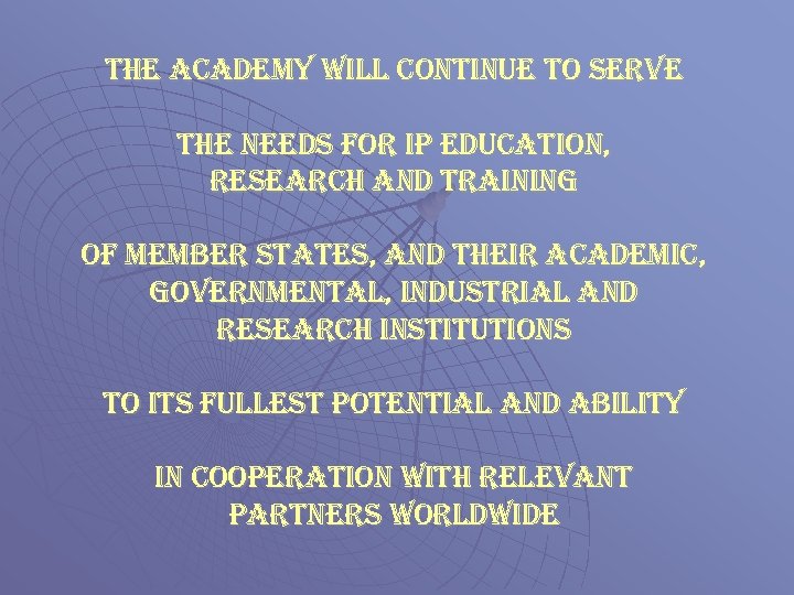 the academy will continue to serve the needs for ip education, research and training