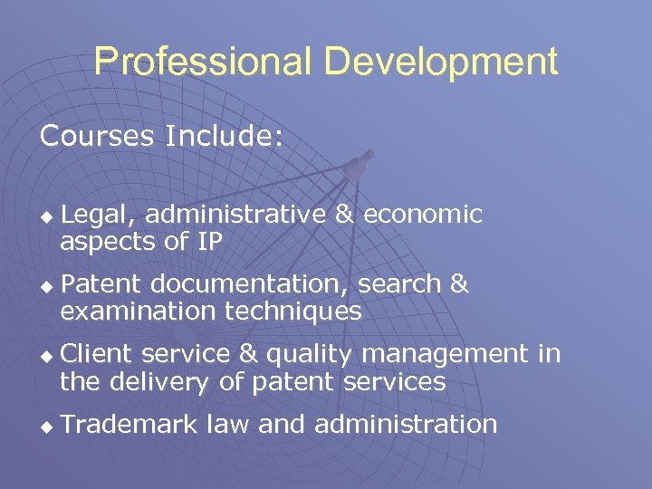 Professional Development Courses Include: u u Legal, administrative & economic aspects of IP Patent