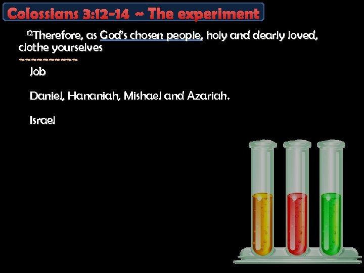 Colossians 3: 12 -14 ~ The experiment 12 Therefore, as God’s chosen people, holy