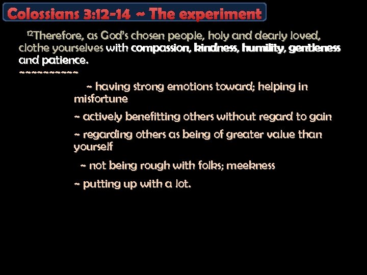 Colossians 3: 12 -14 ~ The experiment 12 Therefore, as God’s chosen people, holy