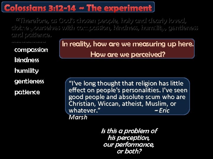 Colossians 3: 12 -14 ~ The experiment 12 Therefore, as God’s chosen people, holy