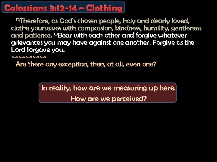 Colossians 3: 12 -14 ~ Clothing 12 Therefore, as God’s chosen people, holy and