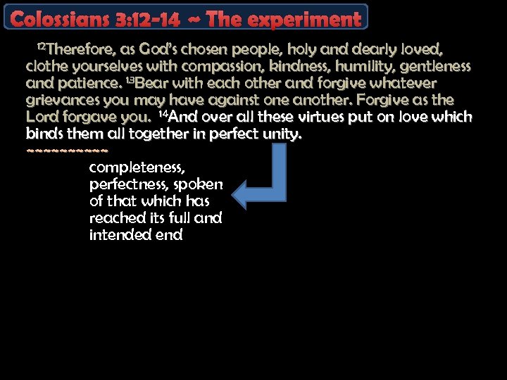 Colossians 3: 12 -14 ~ The experiment 12 Therefore, as God’s chosen people, holy