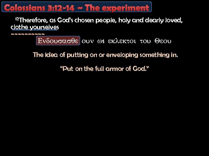 Colossians 3: 12 -14 ~ The experiment 12 Therefore, as God’s chosen people, holy