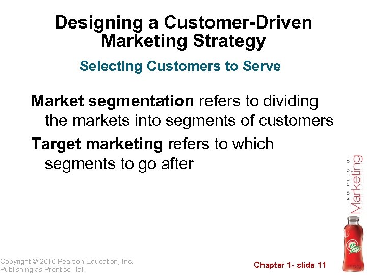Designing a Customer-Driven Marketing Strategy Selecting Customers to Serve Market segmentation refers to dividing