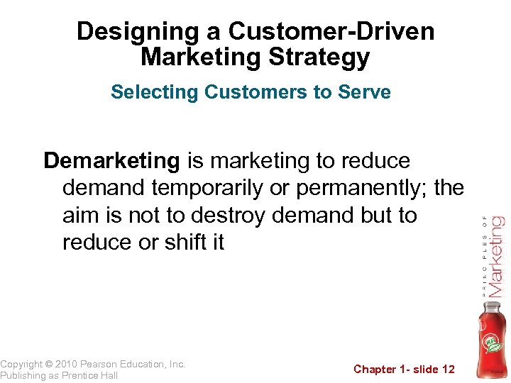 Designing a Customer-Driven Marketing Strategy Selecting Customers to Serve Demarketing is marketing to reduce
