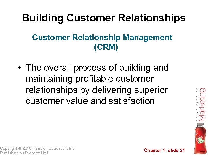 Building Customer Relationships Customer Relationship Management (CRM) • The overall process of building and