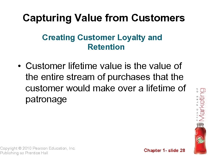 Capturing Value from Customers Creating Customer Loyalty and Retention • Customer lifetime value is