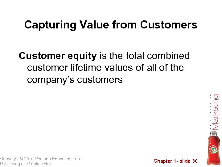 Capturing Value from Customers Customer equity is the total combined customer lifetime values of