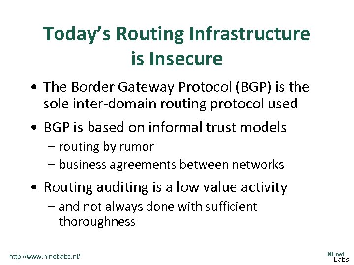 Today’s Routing Infrastructure is Insecure • The Border Gateway Protocol (BGP) is the sole