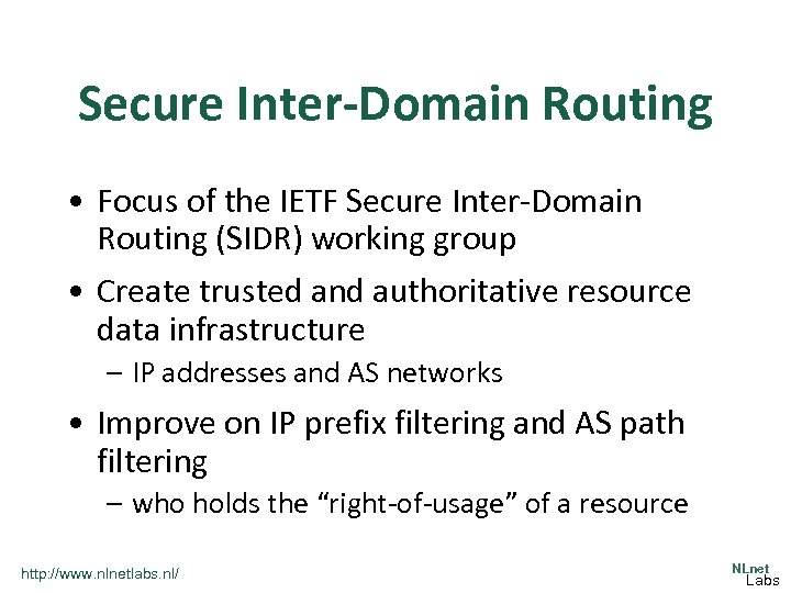 Secure Inter-Domain Routing • Focus of the IETF Secure Inter-Domain Routing (SIDR) working group